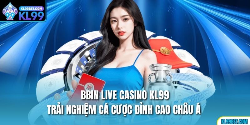 BBIN Live Casino là sảnh cược hàng đầu châu Á