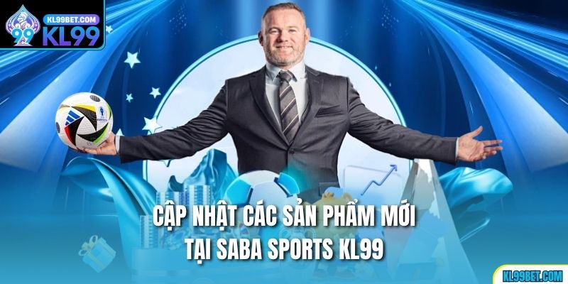 Cập nhật các sản phẩm mới tại Saba sports KL99