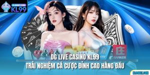 DG Live Casino KL99 – Trải Nghiệm Cá Cược Đỉnh Cao Hàng Đầu