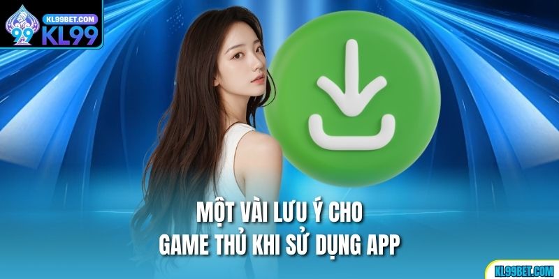 Một vài lưu ý cho game thủ khi sử dụng app