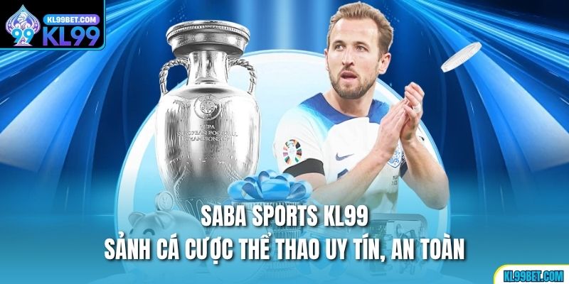 Saba Sports KL99 - Sảnh Cá Cược Thể Thao Uy Tín, An Toàn