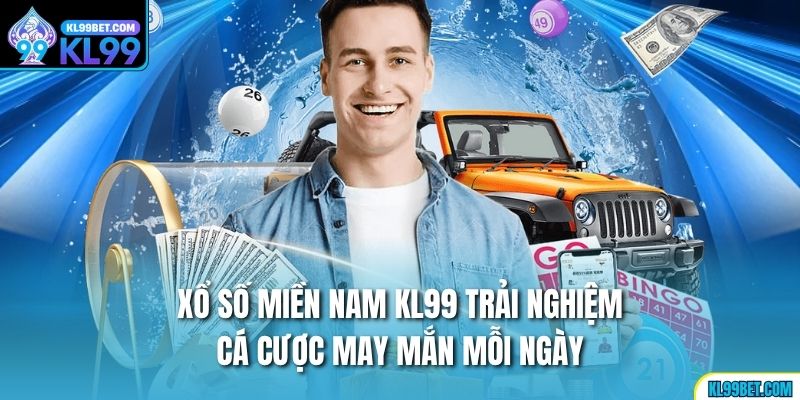Xổ Số Miền Nam kl99 Trải Nghiệm Cá Cược May Mắn Mỗi Ngày